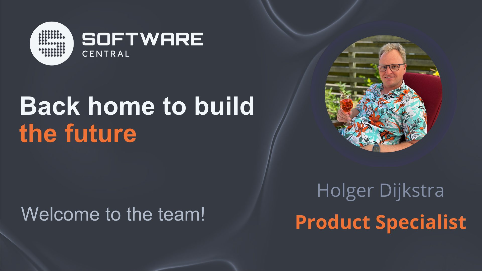 Welcome banner from Software Central introducing Holger Dijkstra as Product Specialist, with the text 'Back home to build the future' and a photo of Holger holding a drink in a floral shirt